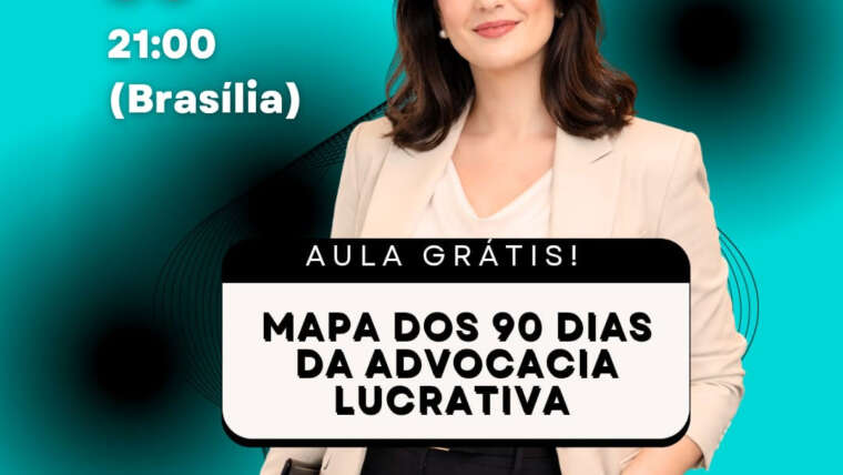 MAPA DOS 90 DIAS DE ADVOCACIA LUCRATIVA